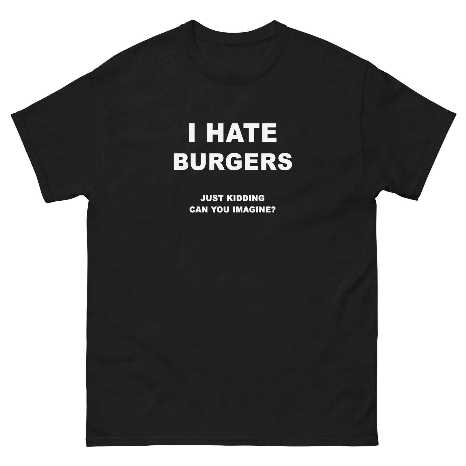 I Hate Burgers Just Kidding Can You Imagine Unisex classic tee gallery