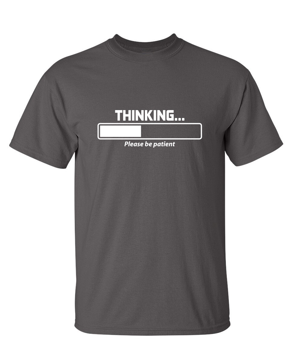 Thinking Please Be Patient Sarcastic Humor Super Soft Ring Spun Funny T Shirt gallery