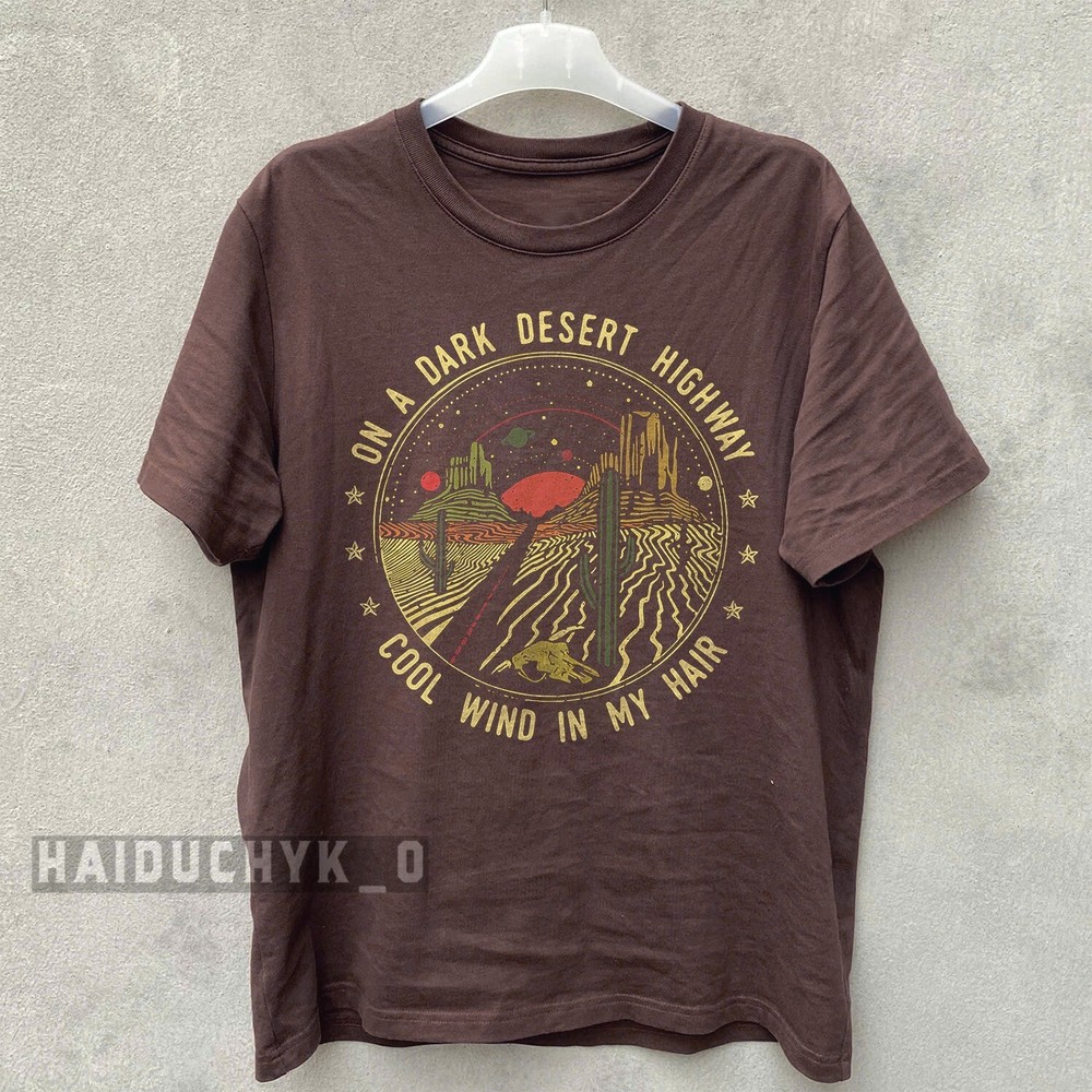 On A Dark Desert Highway Cool Wind In My Hair Unisex Russet T-shirt Size S-5XL