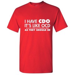 I Have CDO Sarcastic Graphic Humor Gift Idea Unisex Cool Funny Novelty T-Shirts