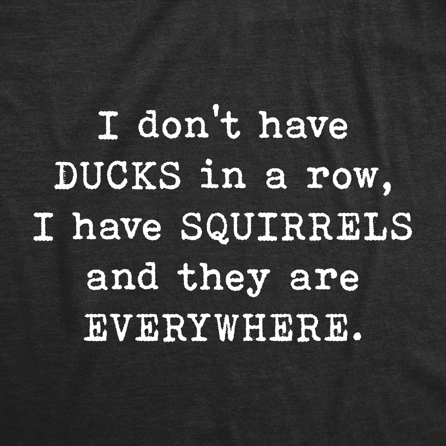 Mens I Don't Have Ducks In A Row T Shirt Funny Sarcastic Crazy Squirrel Graphic gallery