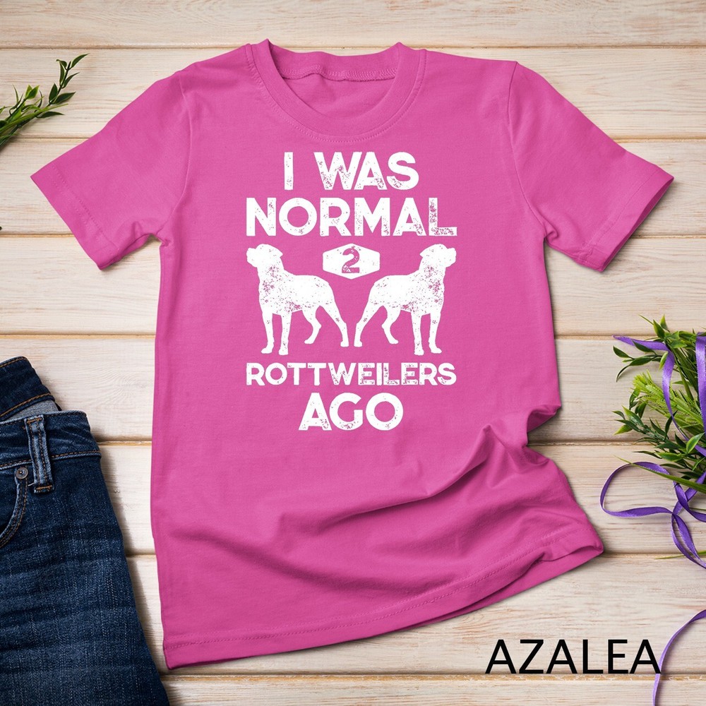 I Was Normal 2 Rottweilers Ago Funny Dog Lover Gifts Men Unisex T-shirt