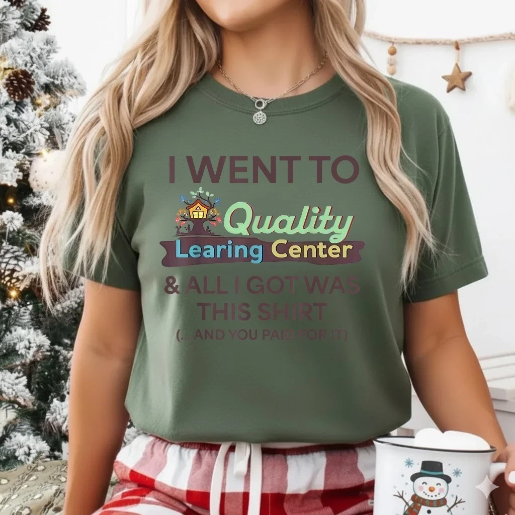 I Went to Quality Learning Center Funny Souvenir Quote T-Shirt S-5XL gallery