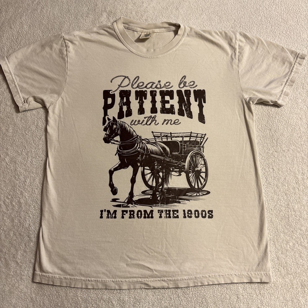 Large Please Be Patient With Me I’m From The 1900’s T- shirt Unisex beige L