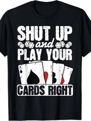 BEST NEW! Shut Up And Play Your Cards Right Funny Poker Texas Hold’em Tee S-3