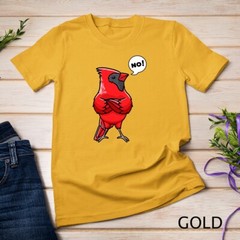 Northern Cardinal Bird Red Cardinal Stubborn No T-Shirt Unisex T-shirt