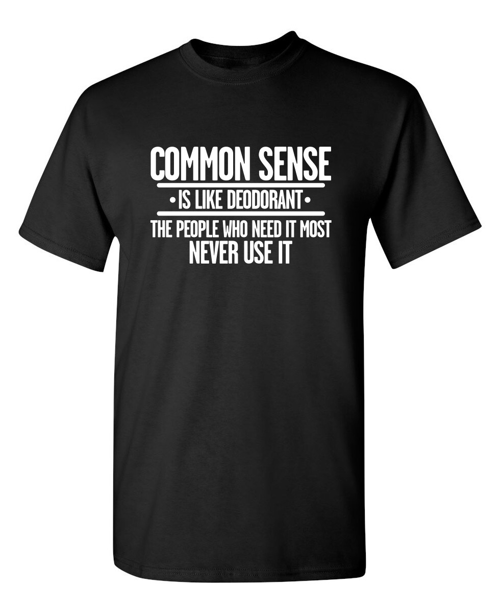 Common Sense is Like Deodorant Sarcastic Humor Graphic Novelty Funny T Shirt gallery