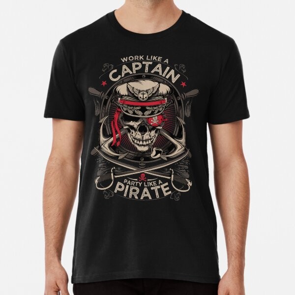 Work like a captain Party like a Pirate Premium T-Shirt Size S to 2XL
