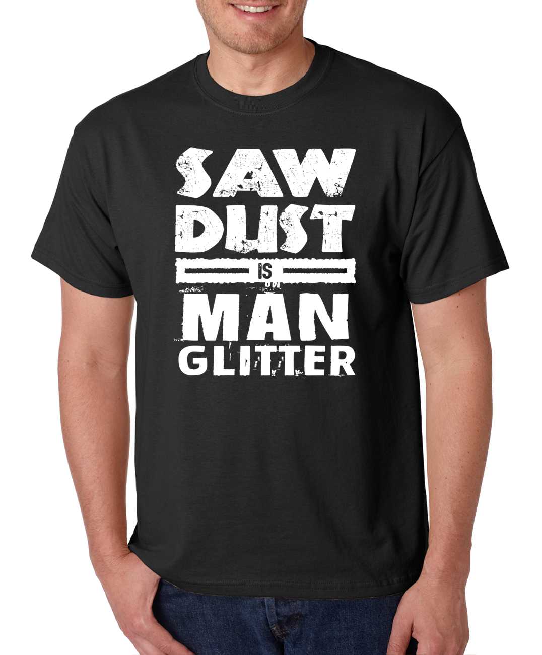 SAW DUST IS MAN GLITTER funny diy handyman shed workshop saw carpenter T-Shirt gallery