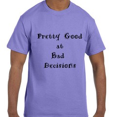 Funny Humor Pretty Good At Bad Decisions T-Shirt tshirt