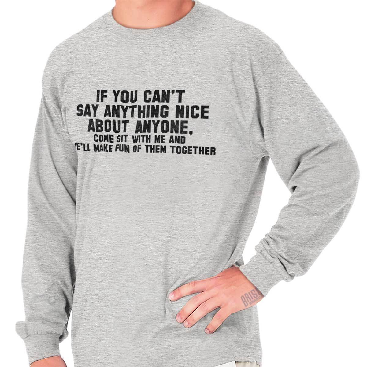 Cant Say Anything Nice Funny Rude Humor Gift Long Sleeve Tshirt Tee for Adults gallery