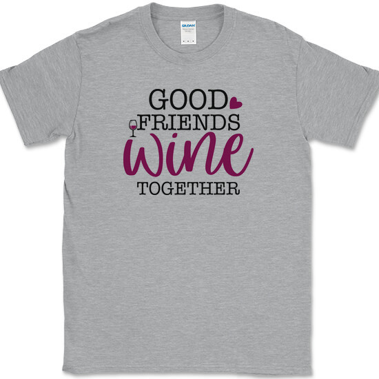 GOOD FRIENDS WINE TOGETHER T-Shirt Funny Friendship Drinking Party Club Tee