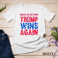 Funny Trump Quote 2025 Tee Back In Action Shirt Trump President Unisex T-shirt