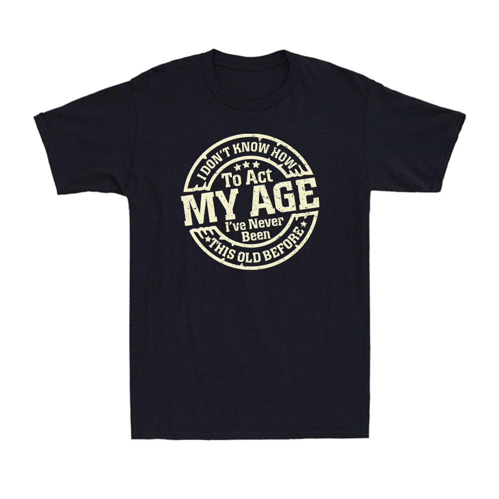 I Don’t Know How To Act My Age Funny Old People Saying Vintage Men’s T-Shirt