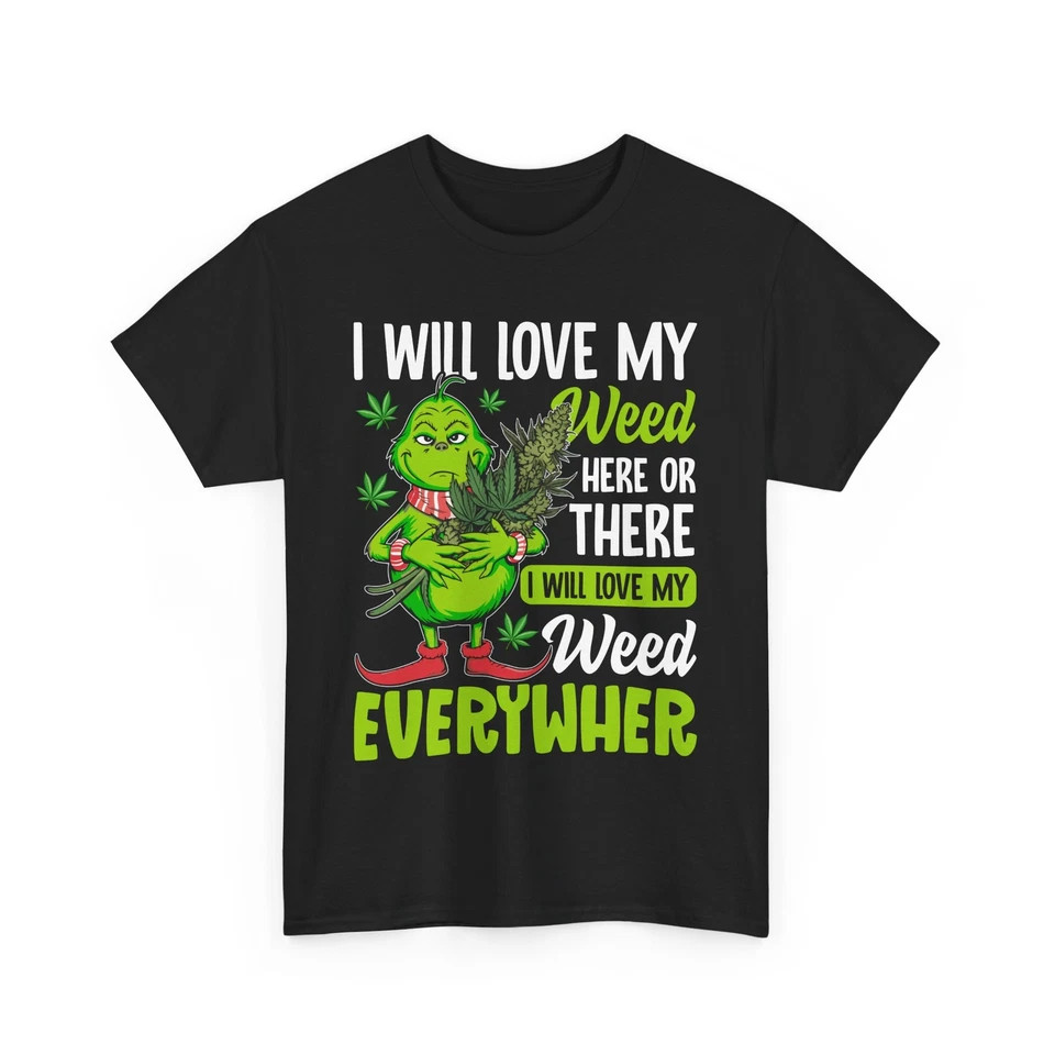I Will Love My Weed Everywhere Funny Cannabis Quote Unisex T-Shirt FOR FAN