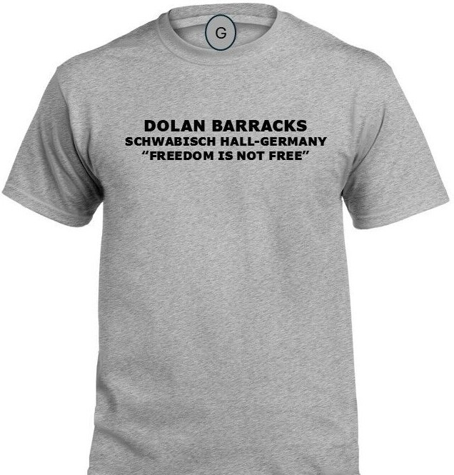 DOLAN BARRACKS* SCHWABISCH HALL-GERMANY* FREEDOM* INDIVIDUAL BASE PT SHIRT gallery