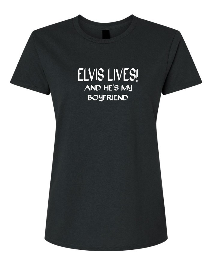 Elvis Lives and He's My Boyfriend Woman's T-shirt gallery