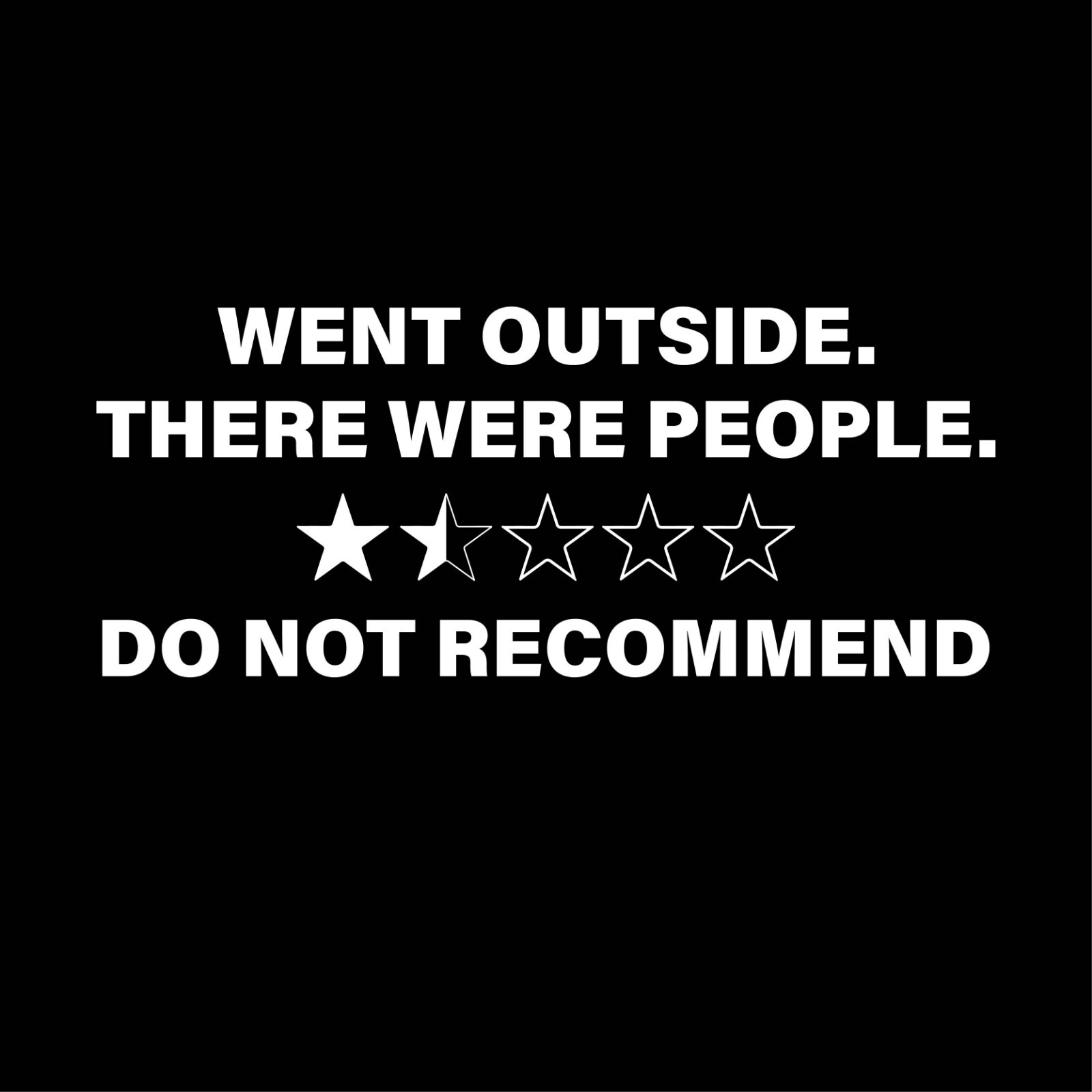 Went Outside Sarcastic Humor Graphic Tee Gift For Men Novelty Funny T Shirt gallery