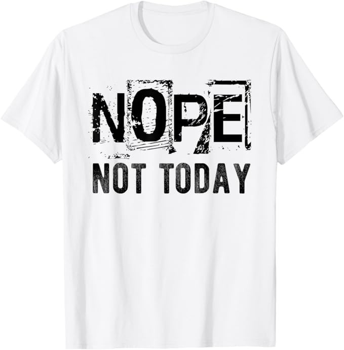 Nope Not Today Funny Saying Distressed Novelty Sarcastic T-Shirt