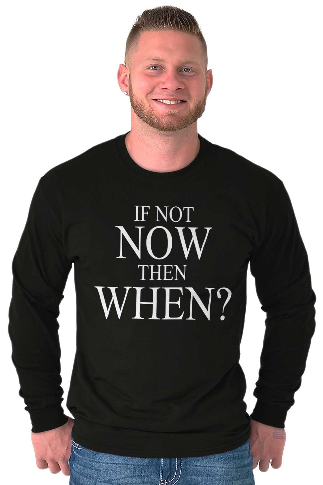 If Not Now When Adult Novelty Inspirational Long Sleeve Tshirt Tee for Adults gallery