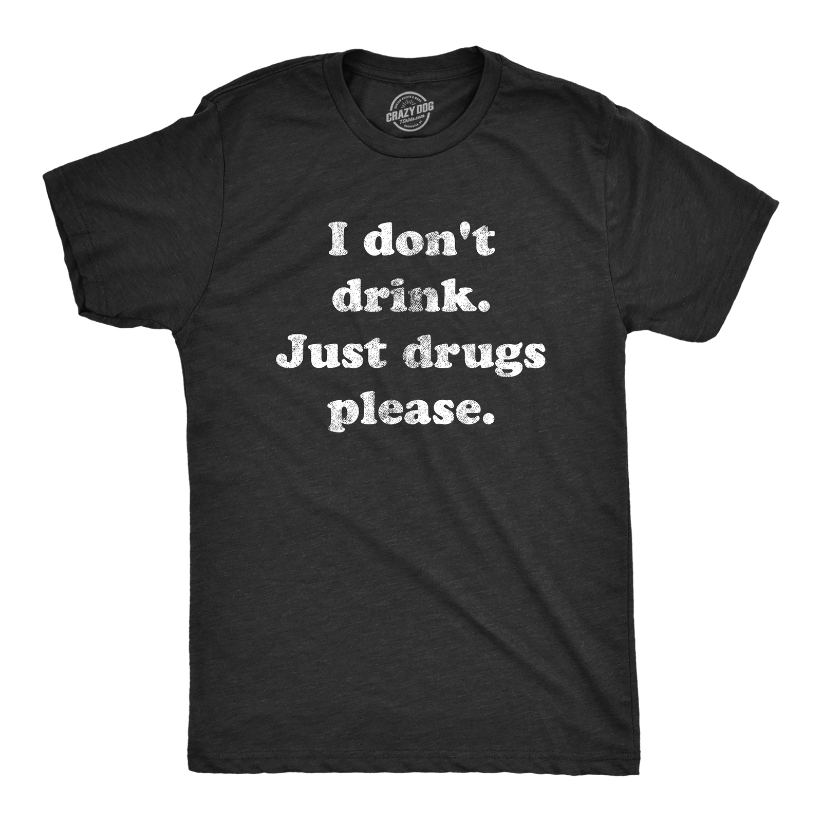 Mens I Dont Drink Just Drugs Please T Shirt Funny Sarcastic Partying Tee For gallery