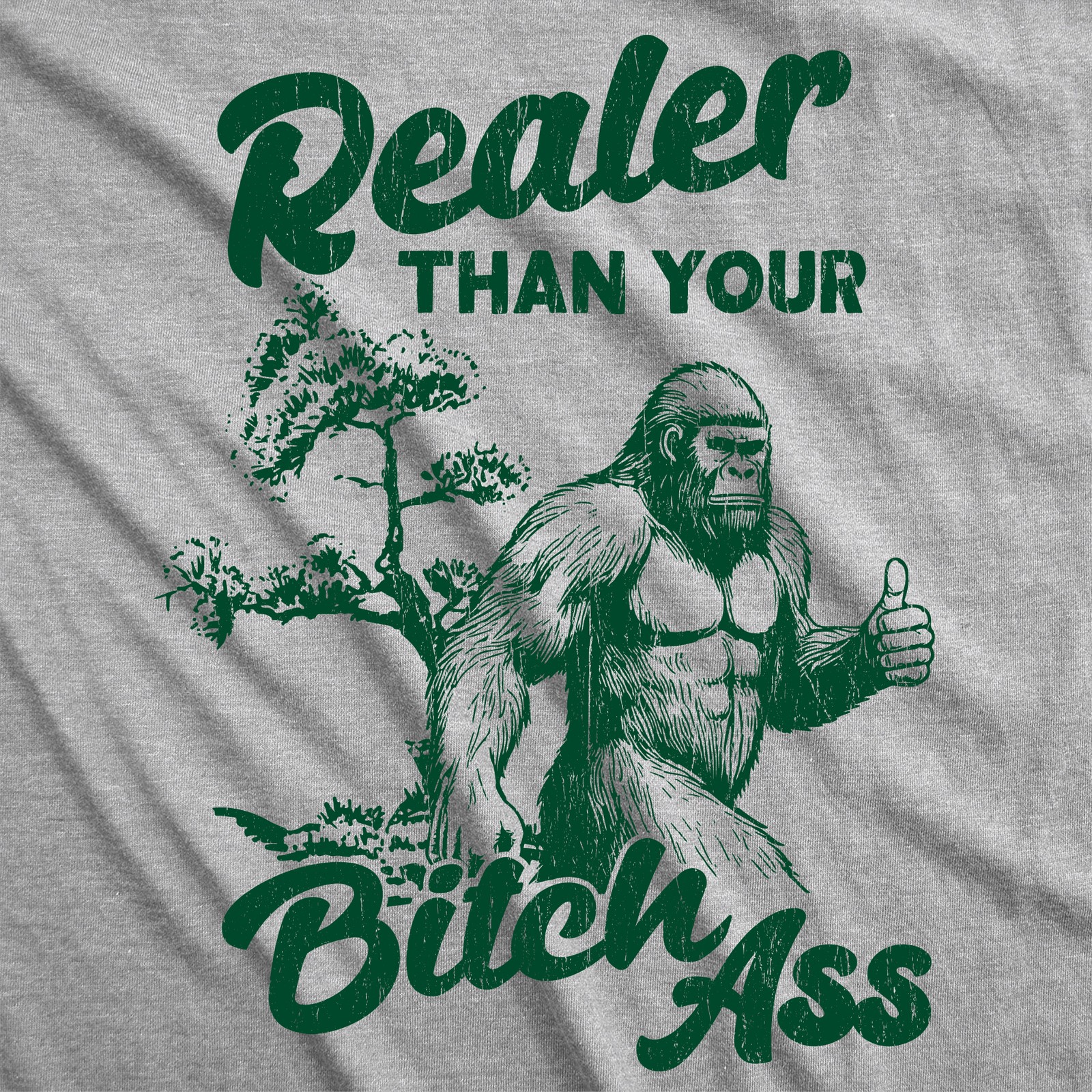 Mens Funny T Shirts Realer Than Your Bitch as Sarcastic Bigfoot Graphic Novelty gallery
