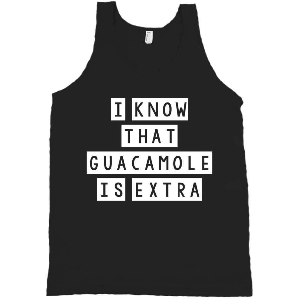 I Know That Guacamole Is Extra Bella + Canvas Tank Top Chipotle Gang Shirt