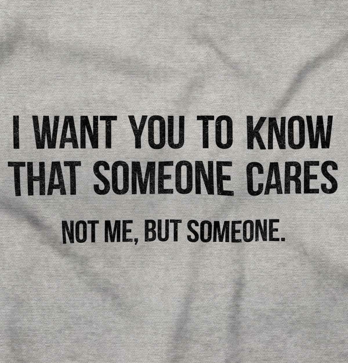 Someone Cares Not Me Sarcastic Rude Funny Womens or Mens Crewneck T Shirt Tee gallery