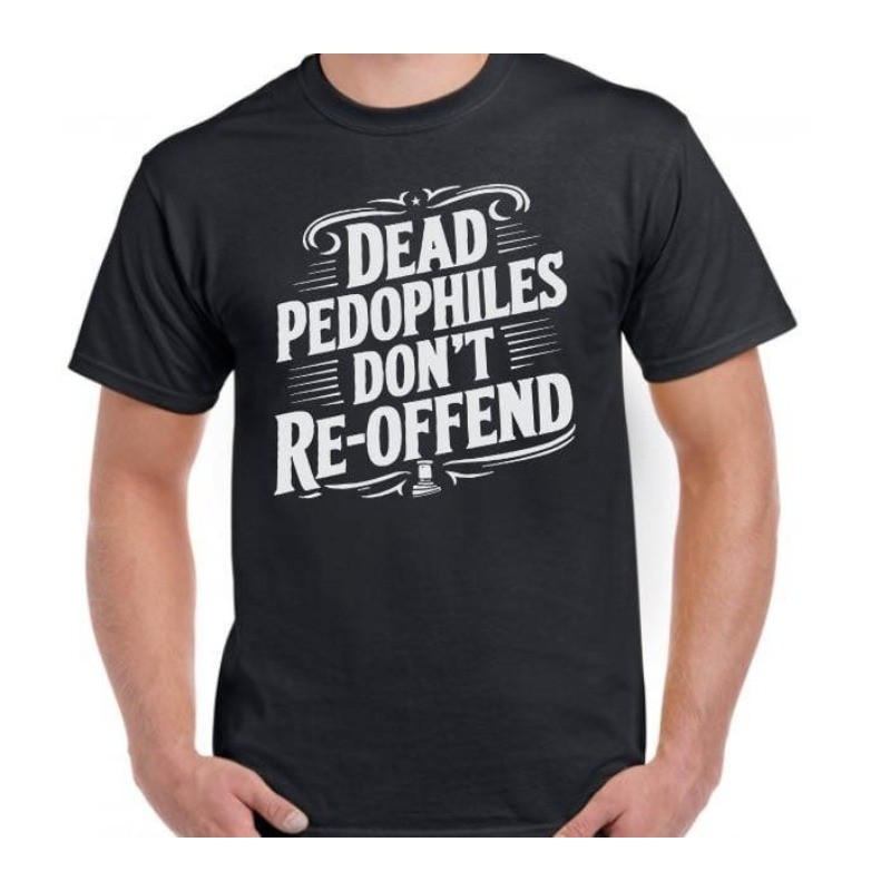 Dead Pedophiles Don’t Reoffend Funny T shirt tee Pedo gallery