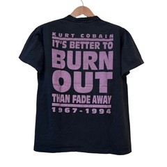 Nirvana 90s Kurt Cobain “Its Better To Burn Out Than Fade Away” REPRINT Shirt L