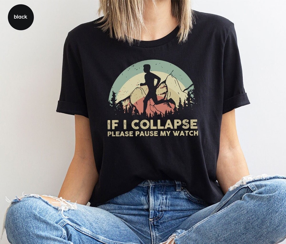If I collapse Please Pause my Watch Shirt Marathon Running Shirt Runner Shirt