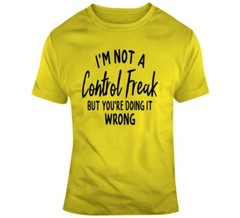 I’m Not A Control Freak But You’re Doing It Wrong Tee Unisex Funny Gift T Shirt