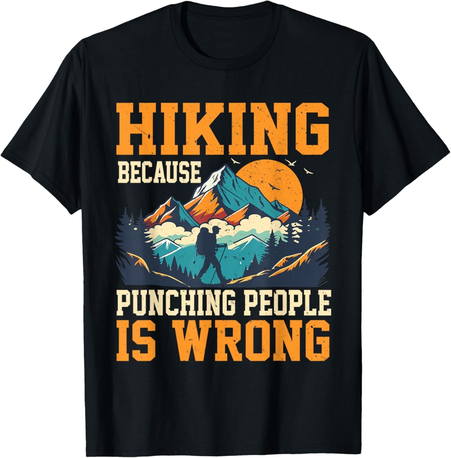 Hiking Because Punching People is Wrong Outdoor Hiking Gift Unisex T-Shirt