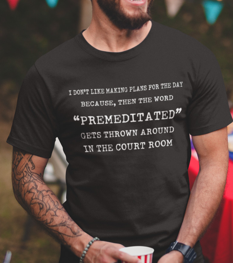 I Don’t Like Making Plans Premeditated T-shirt Humor Funny Sarcastic T-Shirts