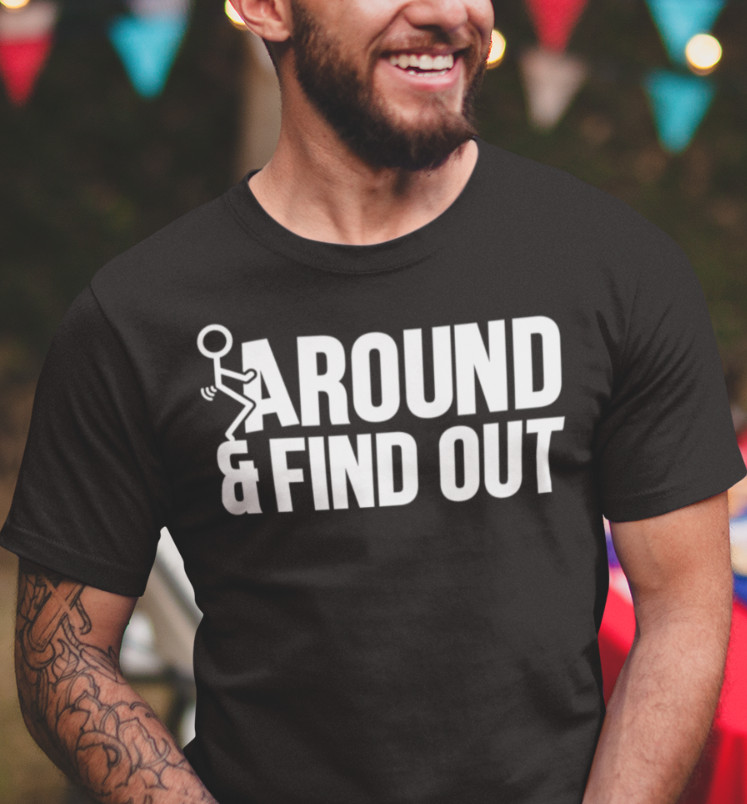 Humorous Graphic Fck Around Rude Sarcastic Graphic Offensive Funny T Shirt gallery