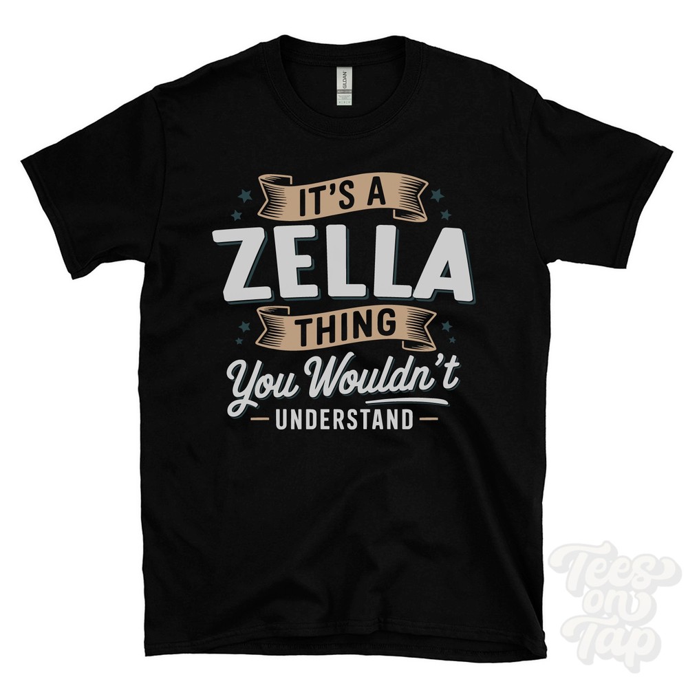 IT’S A ZELLA THING YOU WOULDN’T UNDERSTAND T-SHIRT name surname family gift
