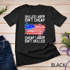 Skilled Labor Isn’t Cheap Labor Day American Flag T-Shirt Unisex T-shirt