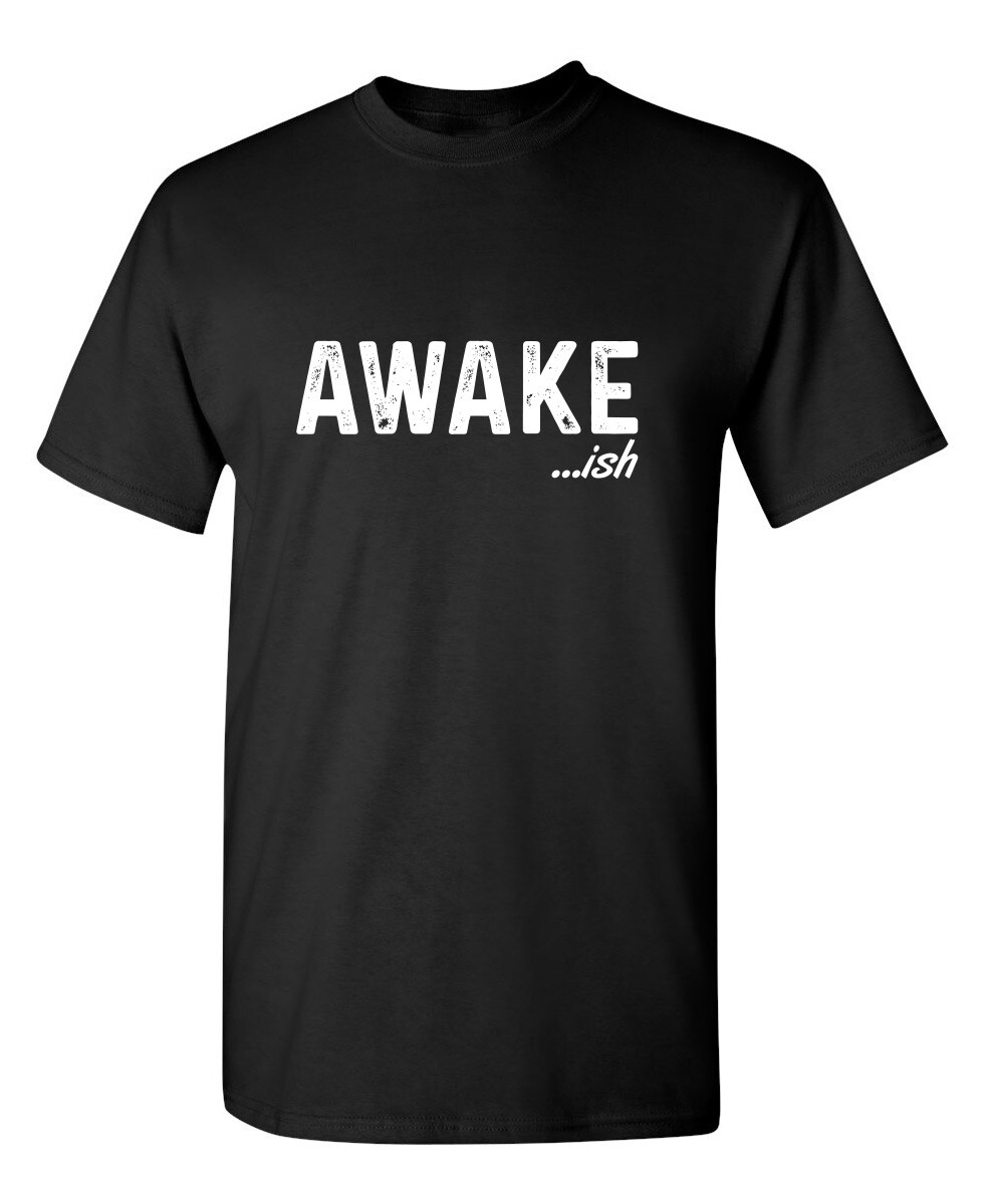 Awake-ish Sarcastic Humor Graphic Novelty Funny T Shirt gallery