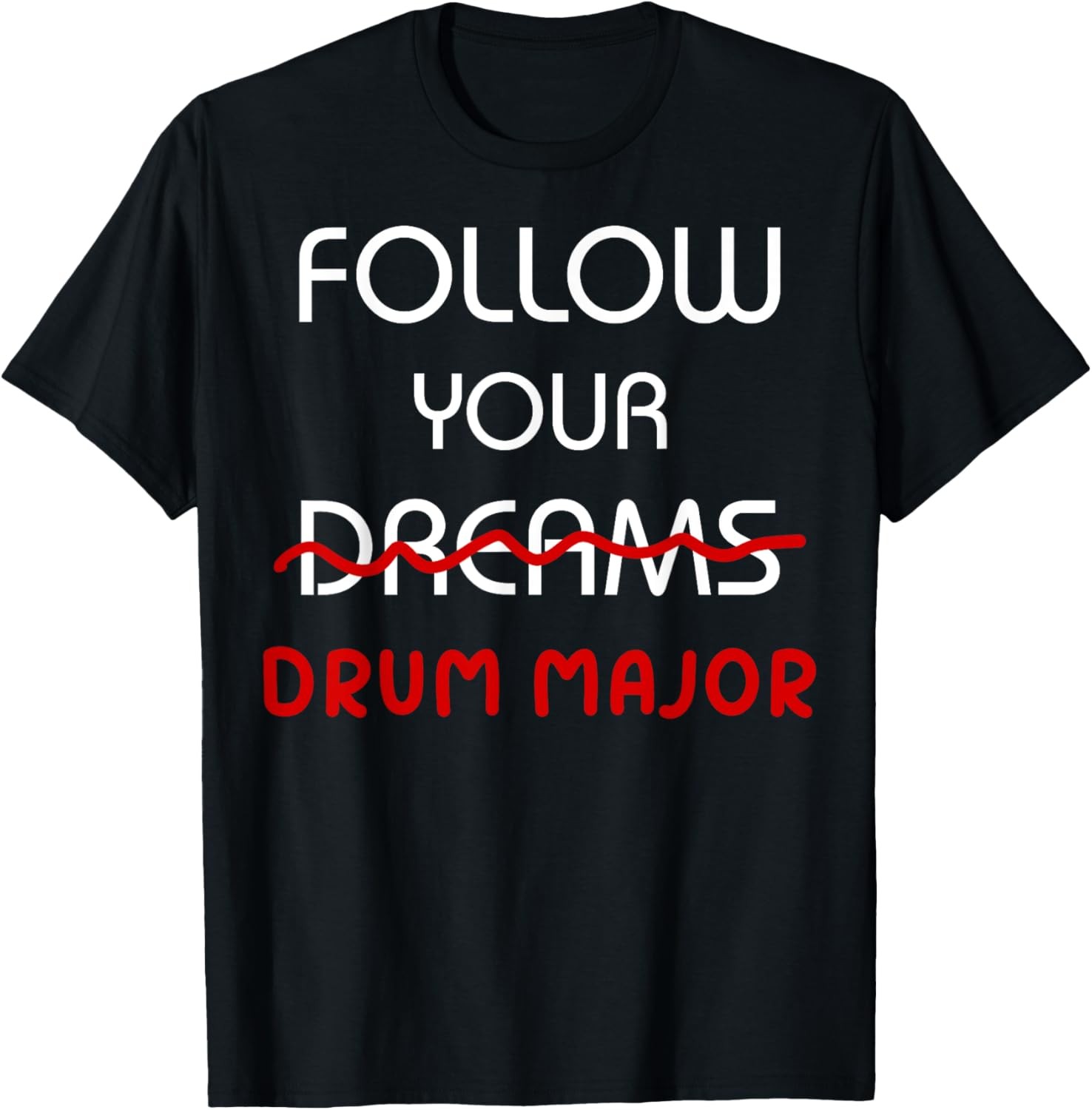 Don’t Follow Your Dreams Follow Your Drum Major Funny Saying T-Shirt