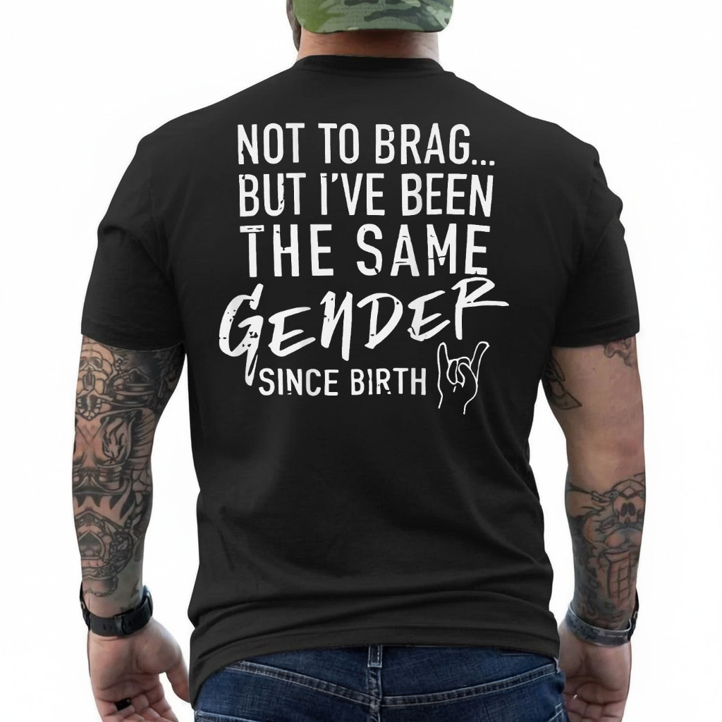(ON Back) Not to Brag But I've Been The Same Gender Since T-Shirt gallery