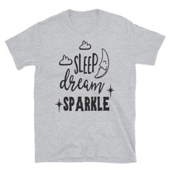 Sleep Dream Sparkle Positive Motivational Loving Family T-Shirt