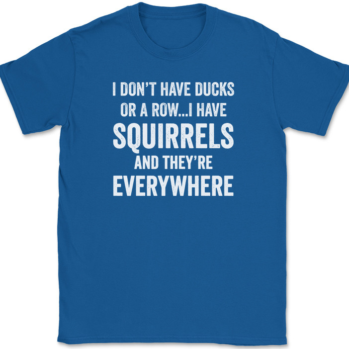 I Don't Have Ducks I Have Squirrels And They're Everywhere T-Shirt Funny Tee gallery