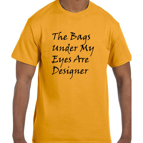 Funny Humor The Bags Under My Eyes Are Designer T-Shirt tshirt gallery
