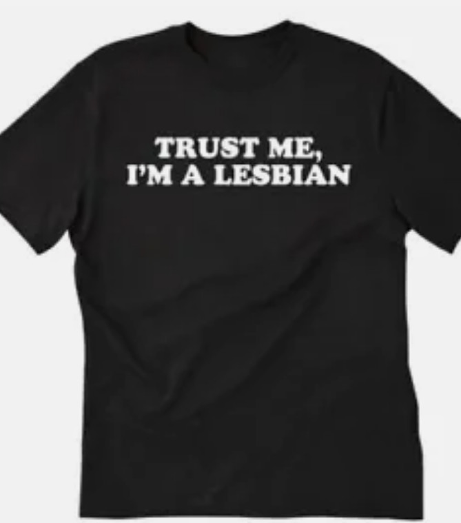 Trust me I’m a lesbian T shirt tee