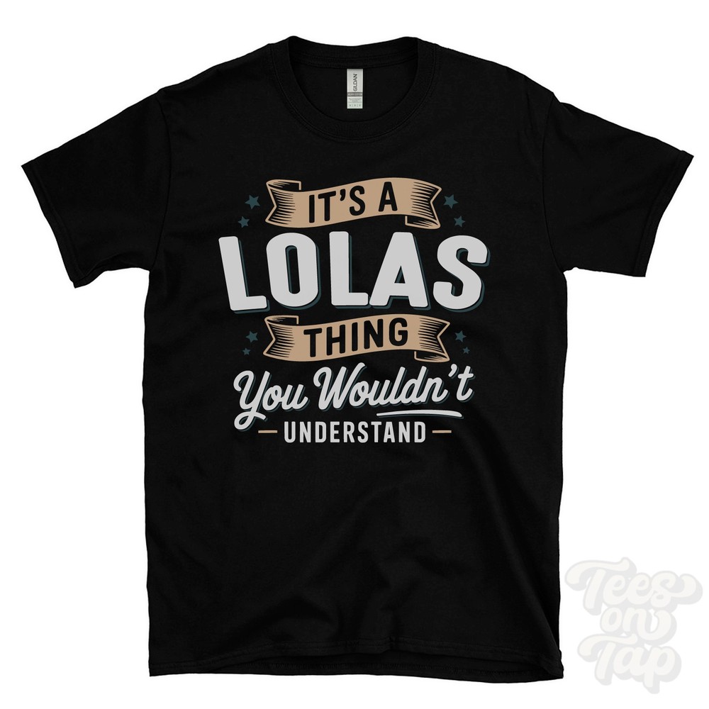 IT’S A LOLAS THING YOU WOULDN’T UNDERSTAND T-SHIRT name surname family gift