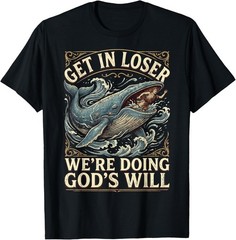 Get in Loser We’re Doing God’s Will T-Shirt