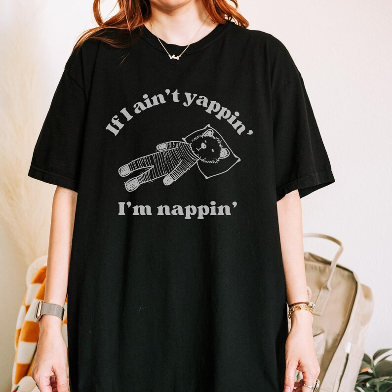 If I Aint Nappin Im Yappin Yapper Shirt gallery