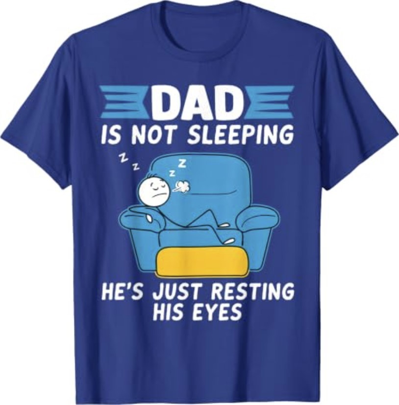 Dad’s Not Sleeping He’s Just Resting His Eyes T-Shirt