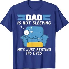 Dad’s Not Sleeping He’s Just Resting His Eyes T-Shirt