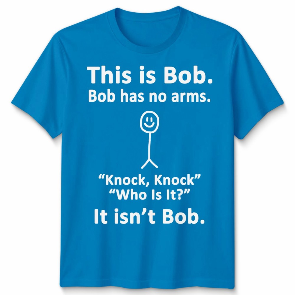 This Is Bob Funny Sarcastic Sarcasm Quote Meme Joke Unisex Tshirt Top Gift